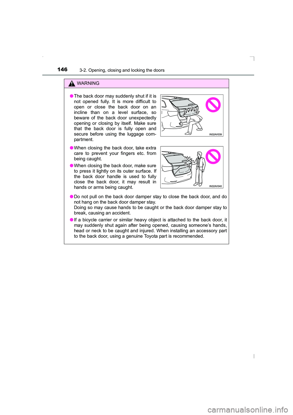 TOYOTA AVENSIS 2015  Owners Manual 1463-2. Opening, closing and locking the doors
AVENSIS_OM_OM20C20E_(EE)
WARNING
● Do not pull on the back door damper stay to close the back door, and do
not hang on the back door damper stay.
Doing