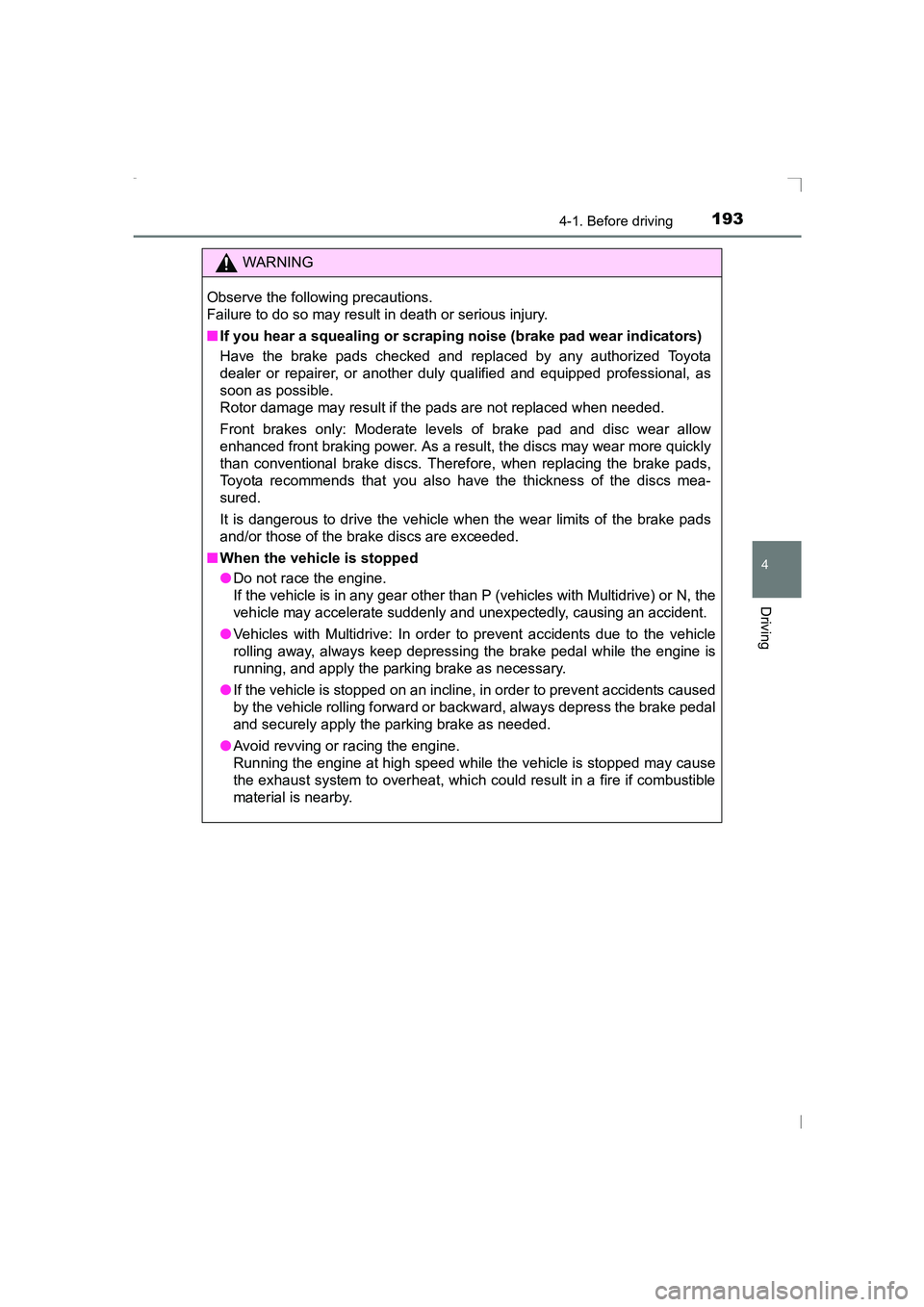 TOYOTA AVENSIS 2015  Owners Manual 1934-1. Before driving
4
Driving
AVENSIS_OM_OM20C20E_(EE)
WARNING
Observe the following precautions.
Failure to do so may result in death or serious injury.
■ If you hear a squealing or scrapi ng no