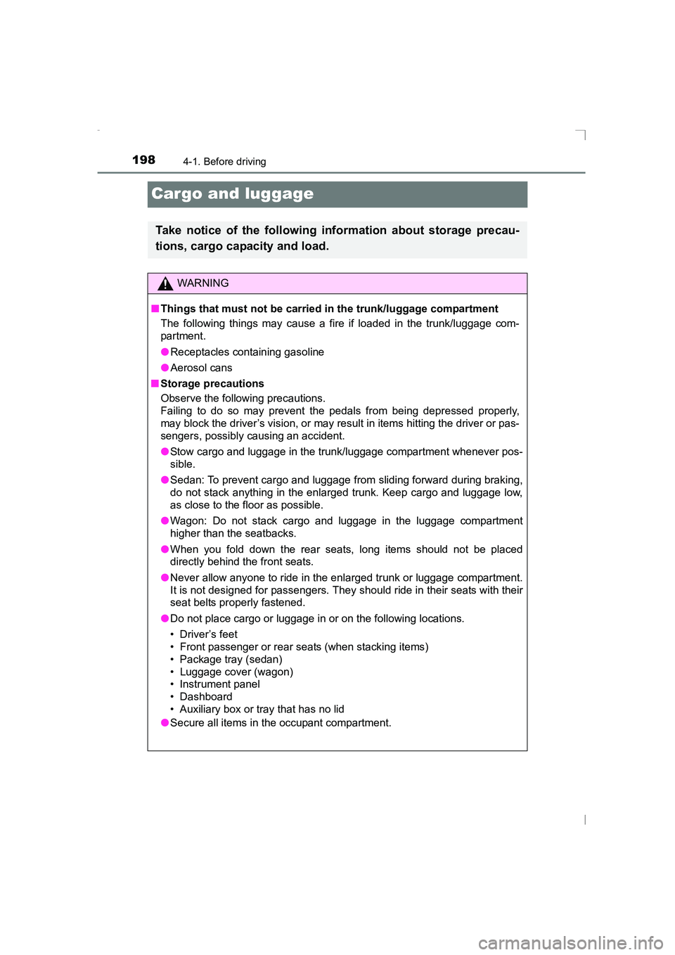 TOYOTA AVENSIS 2015  Owners Manual 1984-1. Before driving
AVENSIS_OM_OM20C20E_(EE)
Cargo and luggage
Take notice of the following information about storage precau-
tions, cargo capacity and load.
WARNING
■ Things that must not be car