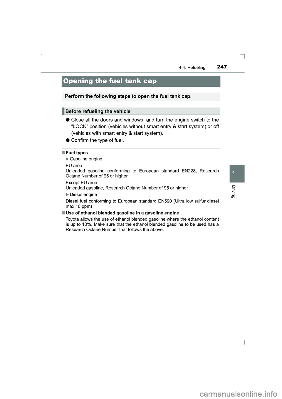 TOYOTA AVENSIS 2015 Owners Manual 247
4
4-4. Refueling
Driving
AVENSIS_OM_OM20C20E_(EE)
Opening the fuel tank cap
●Close all the doors and windows, and turn the engine switch to the
“LOCK” position (vehicles without smart entry TOYOTA AVENSIS 2015 Owners Manual 247
4
4-4. Refueling
Driving
AVENSIS_OM_OM20C20E_(EE)
Opening the fuel tank cap
●Close all the doors and windows, and turn the engine switch to the
“LOCK” position (vehicles without smart entry