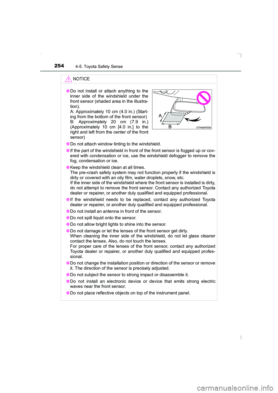 TOYOTA AVENSIS 2015  Owners Manual 2544-5. Toyota Safety Sense
AVENSIS_OM_OM20C20E_(EE)NOTICE
●
Do not attach window tinting to the windshield.
● If the part of the windshield in front of the front sensor is fogged up or cov-
ered 