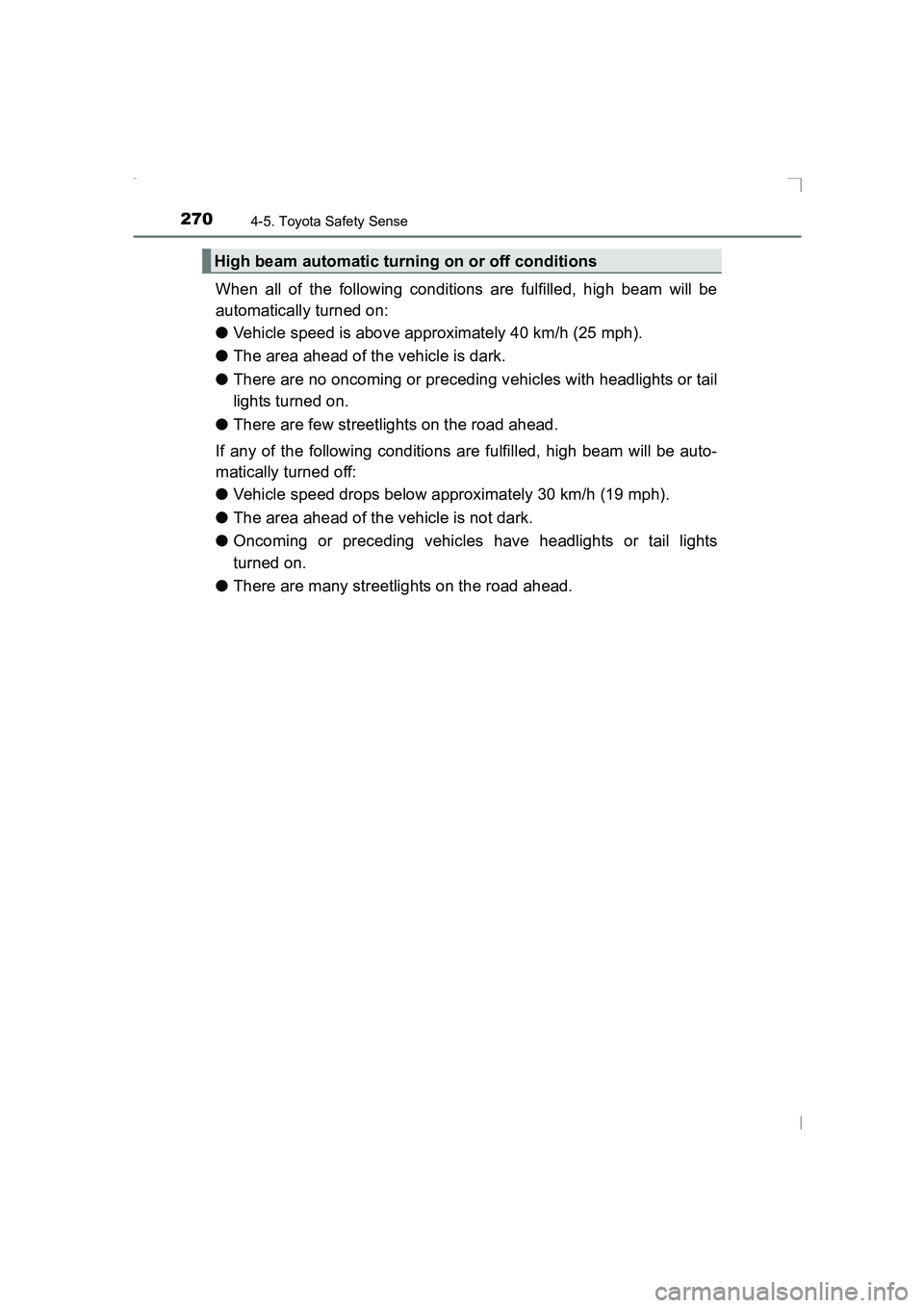 TOYOTA AVENSIS 2015  Owners Manual 2704-5. Toyota Safety Sense
AVENSIS_OM_OM20C20E_(EE)
When all of the following conditions are fulfilled, high beam will be
automatically turned on:
●Vehicle speed is above approximately 40 km/h (25 
