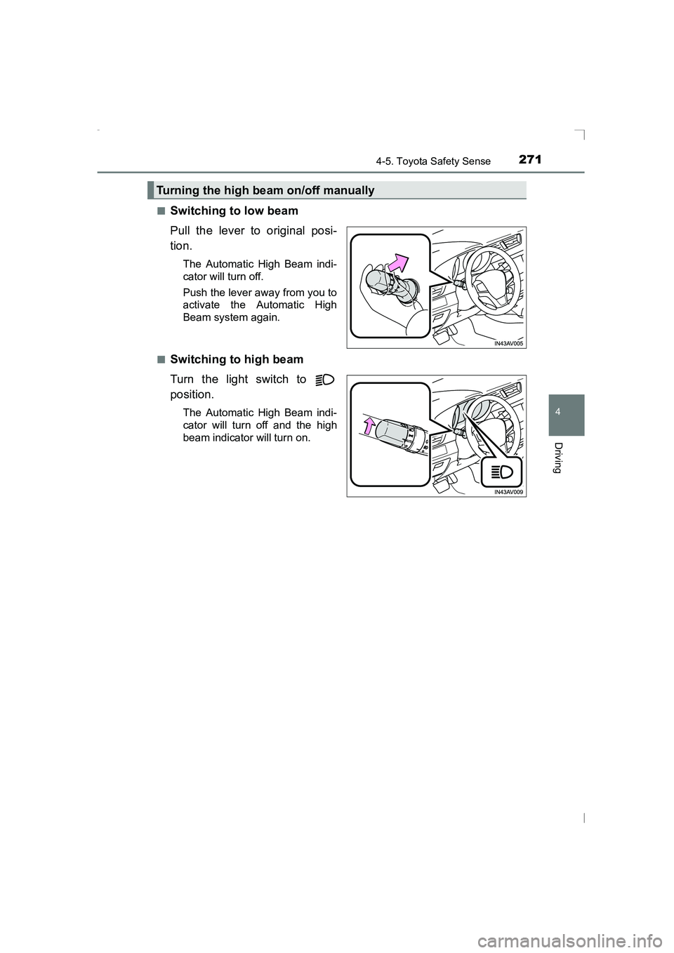 TOYOTA AVENSIS 2015  Owners Manual 2714-5. Toyota Safety Sense
4
Driving
AVENSIS_OM_OM20C20E_(EE)■
Switching to low beam
Pull the lever to original posi-
tion.
The Automatic High Beam indi-
cator will turn off.
Push the lever away fr