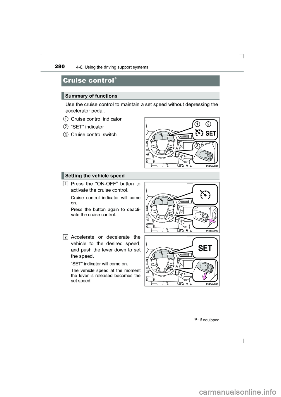 TOYOTA AVENSIS 2015  Owners Manual 2804-6. Using the driving support systems
AVENSIS_OM_OM20C20E_(EE)
Cruise control∗
Use the cruise control to maintain a set speed without depressing the
accelerator pedal.Cruise control indicator
