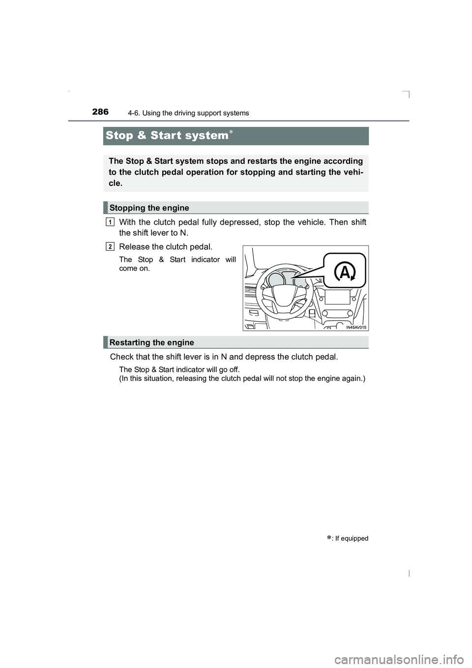 TOYOTA AVENSIS 2015  Owners Manual 2864-6. Using the driving support systems
AVENSIS_OM_OM20C20E_(EE)
Stop & Star t system∗
With the clutch pedal fully depressed, stop the vehicle. Then shift
the shift lever to N.
Release the clutch 