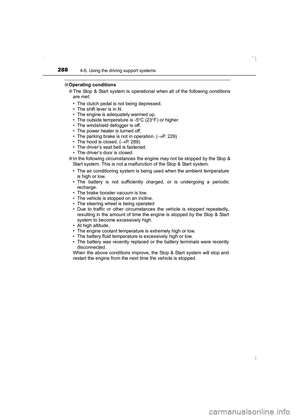 TOYOTA AVENSIS 2015  Owners Manual 2884-6. Using the driving support systems
AVENSIS_OM_OM20C20E_(EE)
■Operating conditions
●The Stop & Start system is operational when all of the following conditions
are met:
• The clutch pedal 