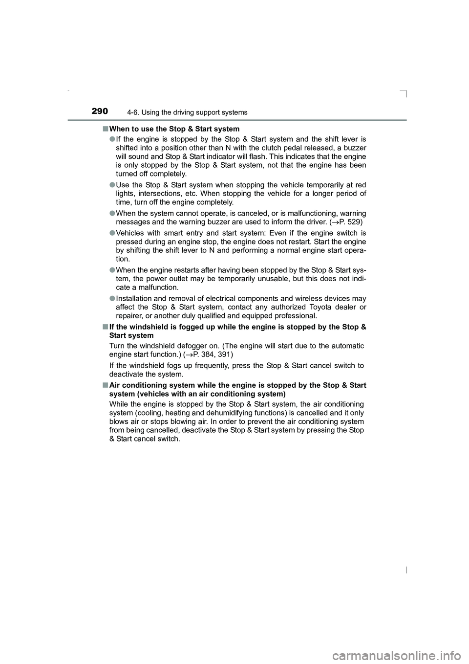TOYOTA AVENSIS 2015  Owners Manual 2904-6. Using the driving support systems
AVENSIS_OM_OM20C20E_(EE)■
When to use the Stop & Start system
●If the engine is stopped by the Stop & Start system and the shift lever is
shifted into a p