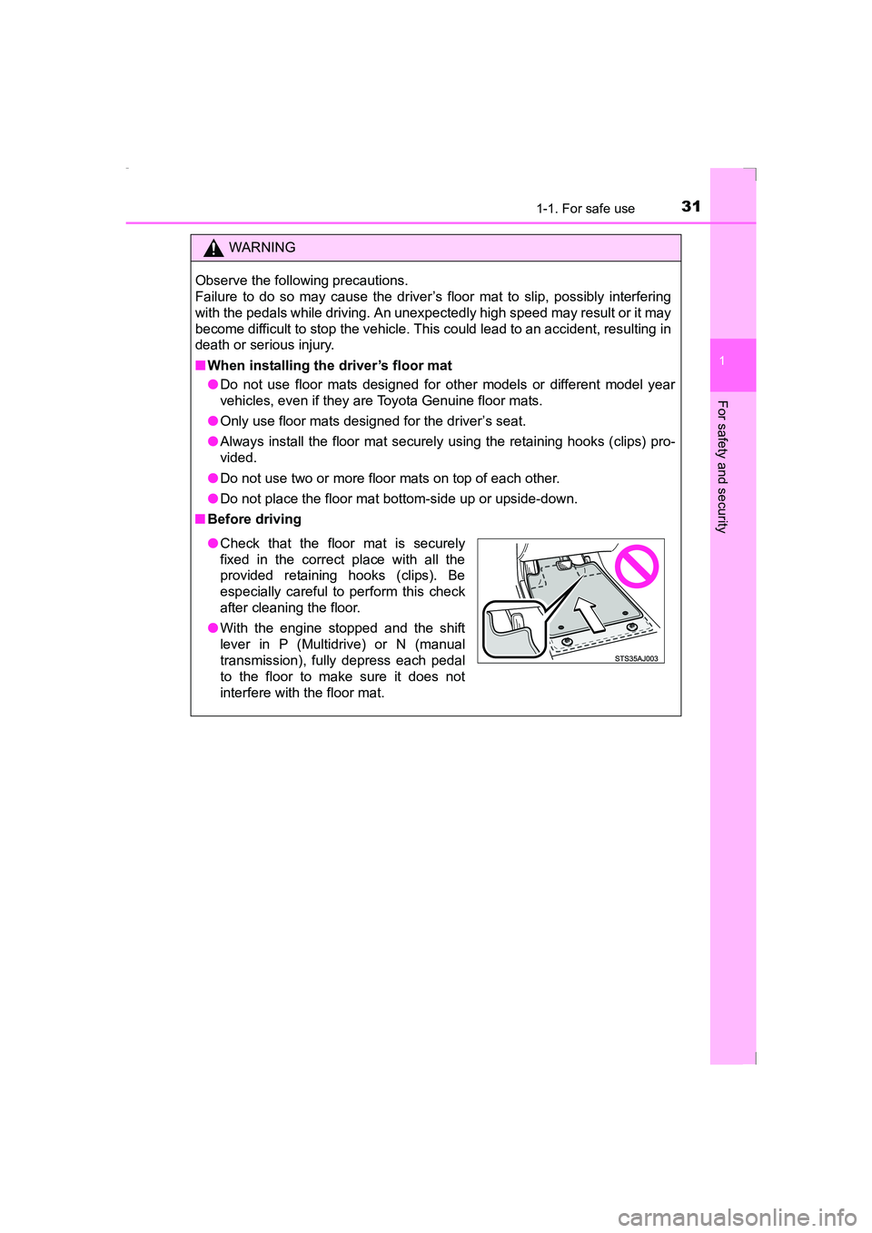 TOYOTA AVENSIS 2015  Owners Manual 311-1. For safe use
1
AVENSIS_OM_OM20C20E_(EE)
For safety and security
WARNING
Observe the following precautions. 
Failure to do so may cause the driver’s floor mat to slip, possibly interfering
wit