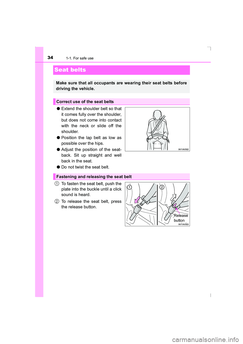 TOYOTA AVENSIS 2015  Owners Manual 341-1. For safe use
AVENSIS_OM_OM20C20E_(EE)
Seat belts
●Extend the shoulder belt so that
it comes fully over the shoulder,
but does not come into contact
with the neck or slide off the
shoulder.
