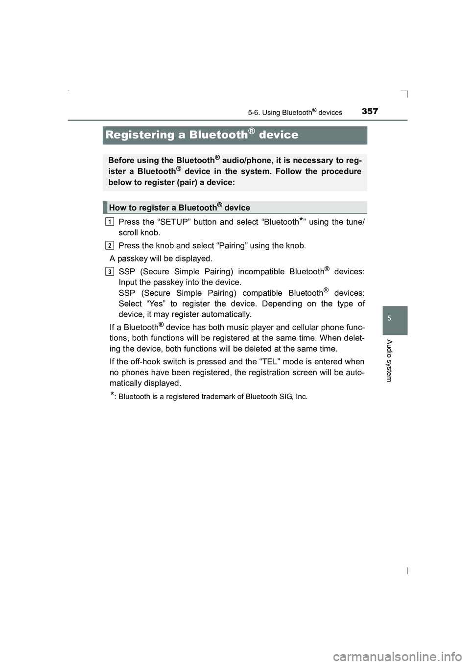 TOYOTA AVENSIS 2015 Owners Manual 357
5
5-6. Using Bluetooth® devices
Audio system
AVENSIS_OM_OM20C20E_(EE)
Registering a Bluetooth® device
Press the “SETUP” button and select “Bluetooth*” using the tune/
scroll knob.
Press TOYOTA AVENSIS 2015 Owners Manual 357
5
5-6. Using Bluetooth® devices
Audio system
AVENSIS_OM_OM20C20E_(EE)
Registering a Bluetooth® device
Press the “SETUP” button and select “Bluetooth*” using the tune/
scroll knob.
Press