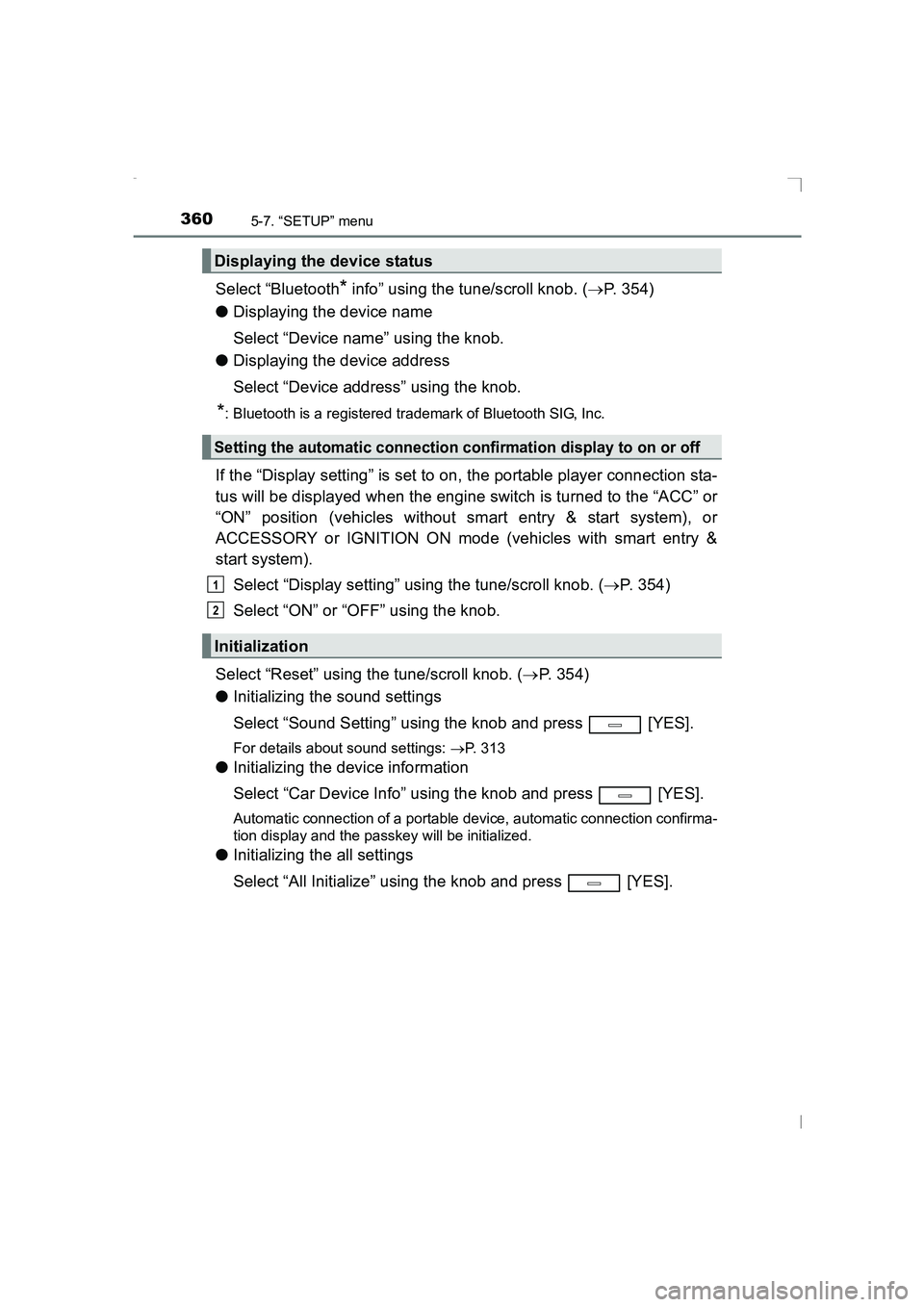 TOYOTA AVENSIS 2015 Owners Manual 3605-7. “SETUP” menu
AVENSIS_OM_OM20C20E_(EE)
Select “Bluetooth* info” using the tune/scroll knob. (→P. 354)
● Displaying the device name
Select “Device name” using the knob.
● Displ TOYOTA AVENSIS 2015 Owners Manual 3605-7. “SETUP” menu
AVENSIS_OM_OM20C20E_(EE)
Select “Bluetooth* info” using the tune/scroll knob. (→P. 354)
● Displaying the device name
Select “Device name” using the knob.
● Displ