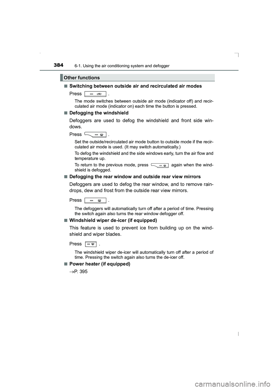 TOYOTA AVENSIS 2015  Owners Manual 3846-1. Using the air conditioning system and defogger
AVENSIS_OM_OM20C20E_(EE)■
Switching between outside air and recirculated air modes
Press .
The mode switches between outside air mode (indicato