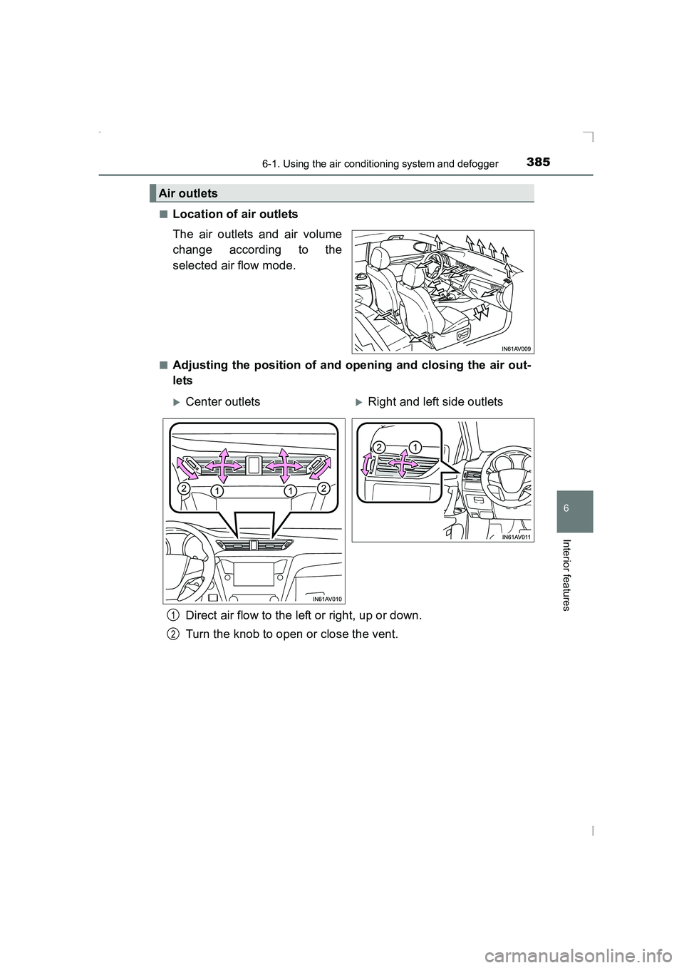 TOYOTA AVENSIS 2015  Owners Manual 3856-1. Using the air conditioning system and defogger
AVENSIS_OM_OM20C20E_(EE)
6
Interior features
■Location of air outlets
The air outlets and air volume
change according to the
selected air flow 