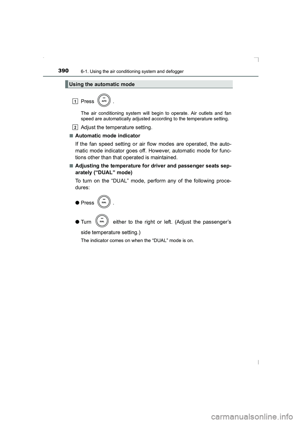 TOYOTA AVENSIS 2015  Owners Manual 3906-1. Using the air conditioning system and defogger
AVENSIS_OM_OM20C20E_(EE)
Press .
The air conditioning system will begin to operate. Air outlets and fan
speed are automatically adjusted accordin