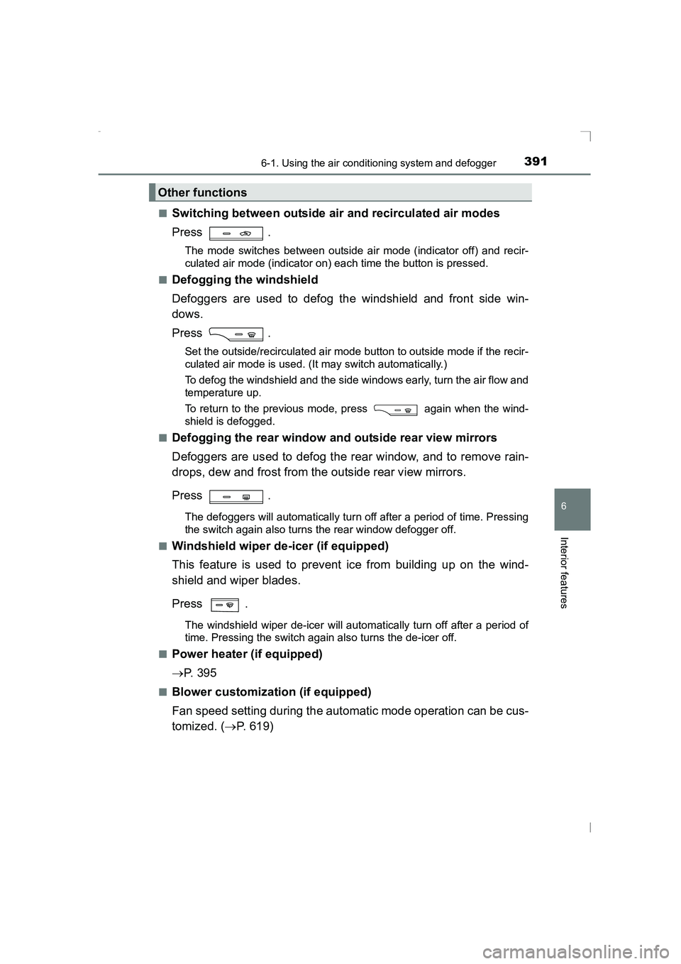 TOYOTA AVENSIS 2015  Owners Manual 3916-1. Using the air conditioning system and defogger
AVENSIS_OM_OM20C20E_(EE)
6
Interior features
■Switching between outside air and recirculated air modes
Press .
The mode switches between outsid