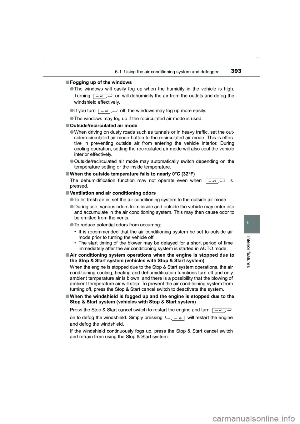TOYOTA AVENSIS 2015  Owners Manual 3936-1. Using the air conditioning system and defogger
AVENSIS_OM_OM20C20E_(EE)
6
Interior features
■Fogging up of the windows
●The windows will easily fog up when the humidity in the vehicle is h