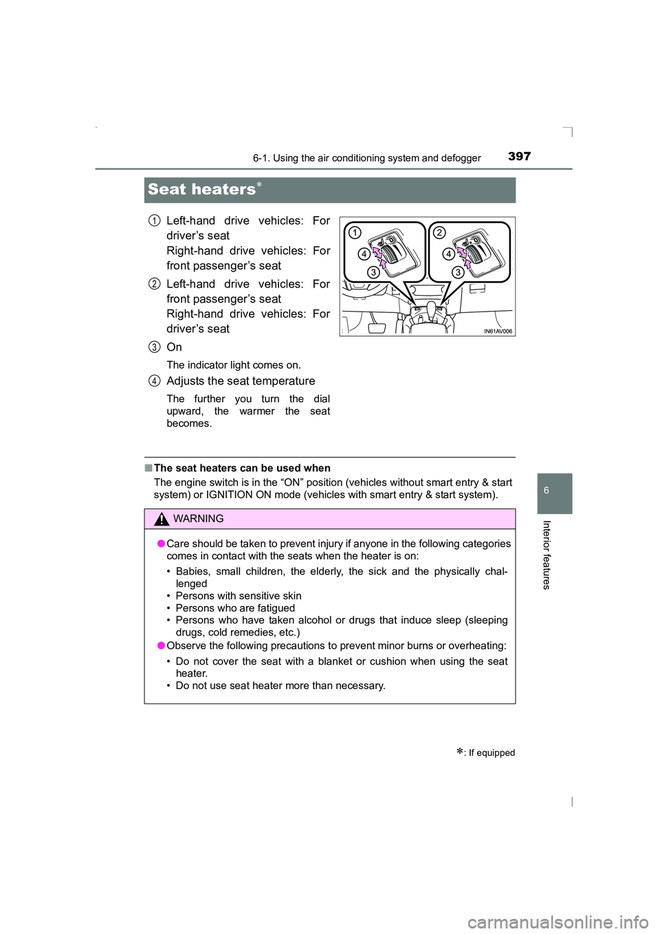 TOYOTA AVENSIS 2015  Owners Manual 3976-1. Using the air conditioning system and defogger
AVENSIS_OM_OM20C20E_(EE)
6
Interior features
Seat heaters∗
Left-hand drive vehicles: For
driver’s seat
Right-hand drive vehicles: For
front p