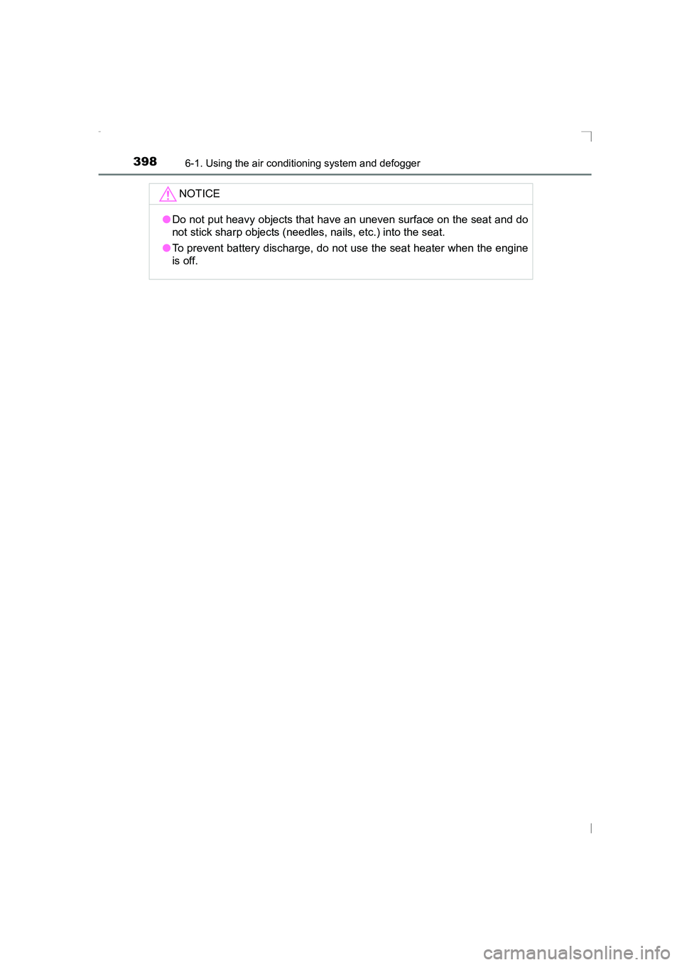 TOYOTA AVENSIS 2015  Owners Manual 3986-1. Using the air conditioning system and defogger
AVENSIS_OM_OM20C20E_(EE)NOTICE
●
Do not put heavy objects that have an uneven surface on the seat and do
not stick sharp objects (needles, nail