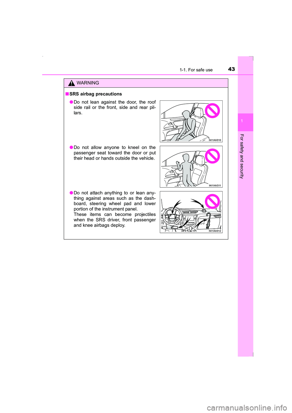 TOYOTA AVENSIS 2015  Owners Manual 431-1. For safe use
1
AVENSIS_OM_OM20C20E_(EE)
For safety and security
WARNING
■ SRS airbag precautions
●Do not lean against the door, the roof
side rail or the front, side and rear pil-
lars.
●