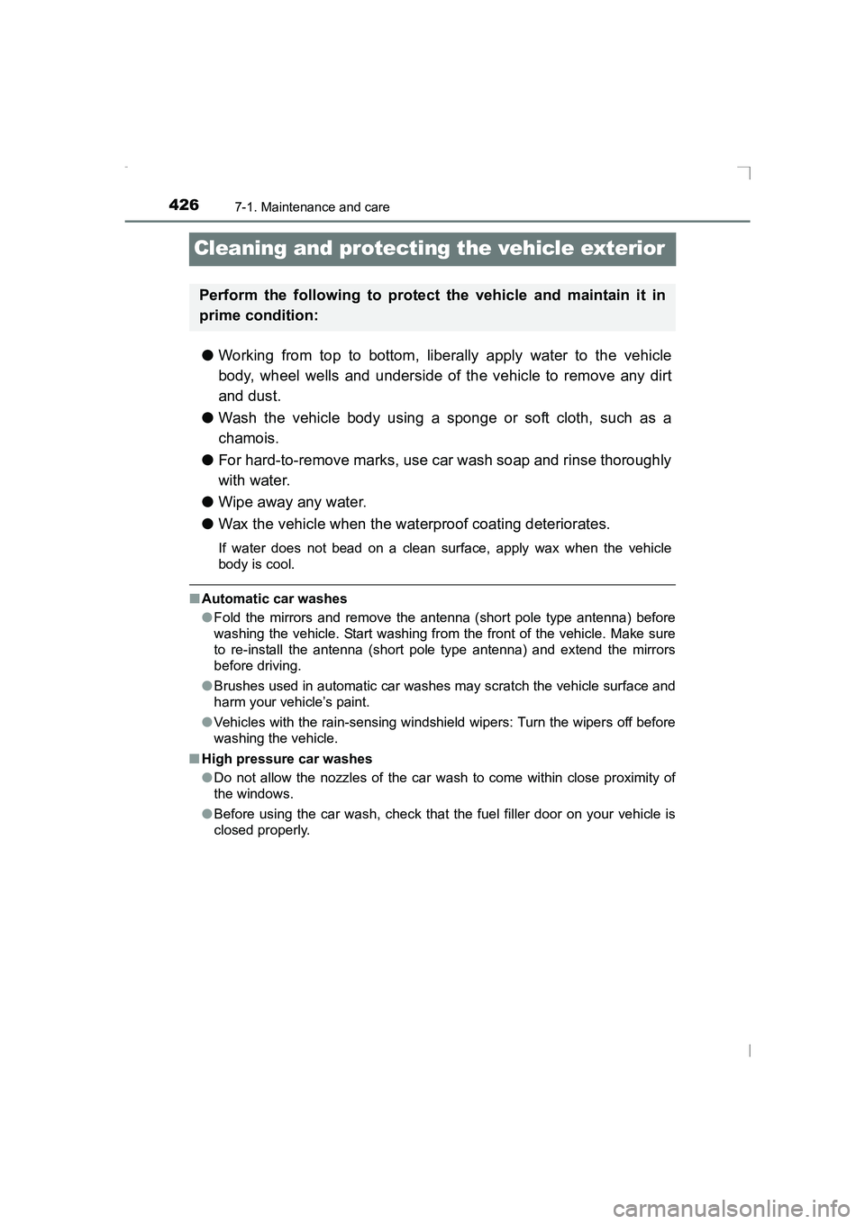 TOYOTA AVENSIS 2015  Owners Manual 4267-1. Maintenance and care
AVENSIS_OM_OM20C20E_(EE)
Cleaning and protecting the vehicle exterior
●Working from top to bottom, liberally apply water to the vehicle
body, wheel wells and underside o