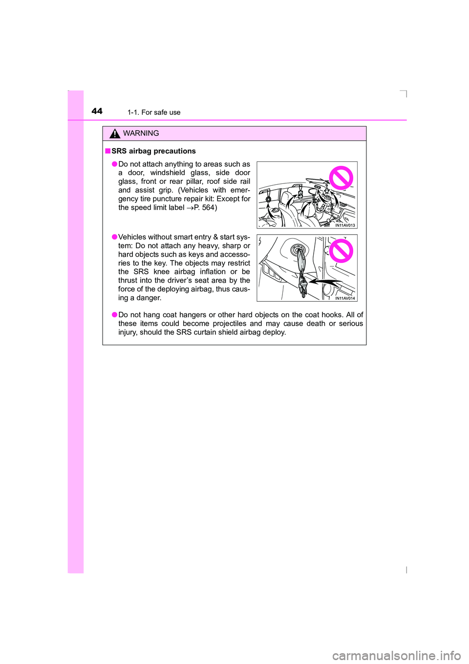 TOYOTA AVENSIS 2015  Owners Manual 441-1. For safe use
AVENSIS_OM_OM20C20E_(EE)
WARNING
■ SRS airbag precautions
●Do not hang coat hangers or other hard objects on the coat hooks. All of
these items could become projectiles and may