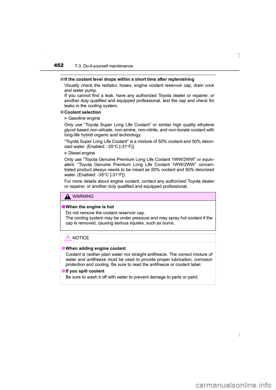 TOYOTA AVENSIS 2015  Owners Manual 4527-3. Do-it-yourself maintenance
AVENSIS_OM_OM20C20E_(EE)
■If the coolant level drops within a short time after replenishing
Visually check the radiator, hoses, engine coolant reservoir cap, drain