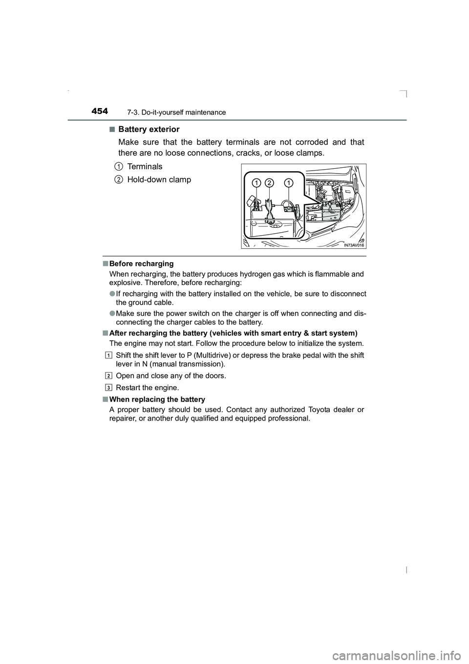 TOYOTA AVENSIS 2015  Owners Manual 4547-3. Do-it-yourself maintenance
AVENSIS_OM_OM20C20E_(EE)■
Battery exterior
Make sure that the battery terminals are not corroded and that
there are no loose connections, cracks, or loose clamps.
