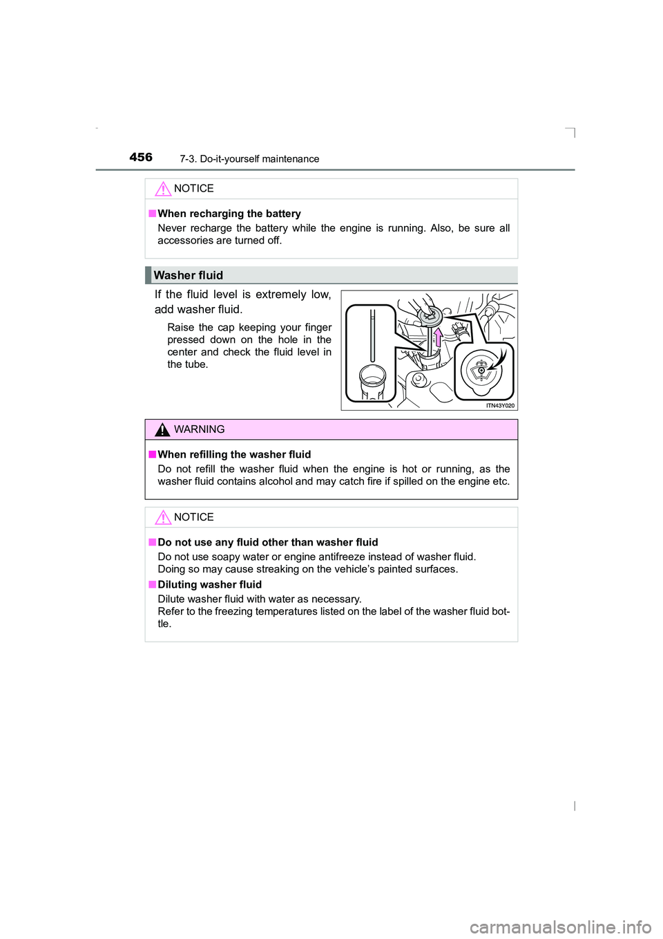 TOYOTA AVENSIS 2015  Owners Manual 4567-3. Do-it-yourself maintenance
AVENSIS_OM_OM20C20E_(EE)
If the fluid level is extremely low,
add washer fluid.
Raise the cap keeping your finger
pressed down on the hole in the
center and check th