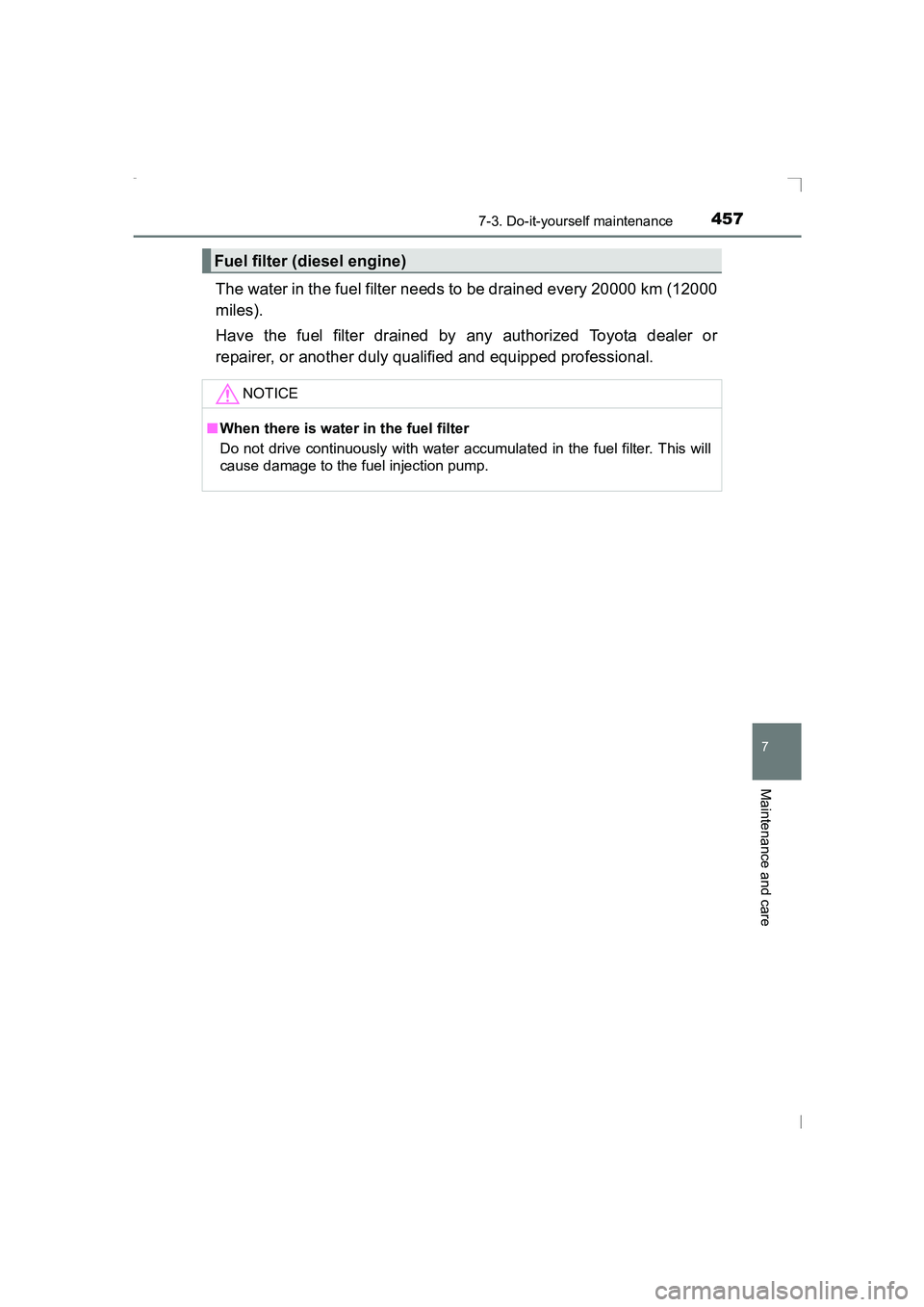 TOYOTA AVENSIS 2015  Owners Manual 4577-3. Do-it-yourself maintenance
AVENSIS_OM_OM20C20E_(EE)
7
Maintenance and care
The water in the fuel filter needs to be drained every 20000 km (12000
miles).
Have the fuel filter drained by any au