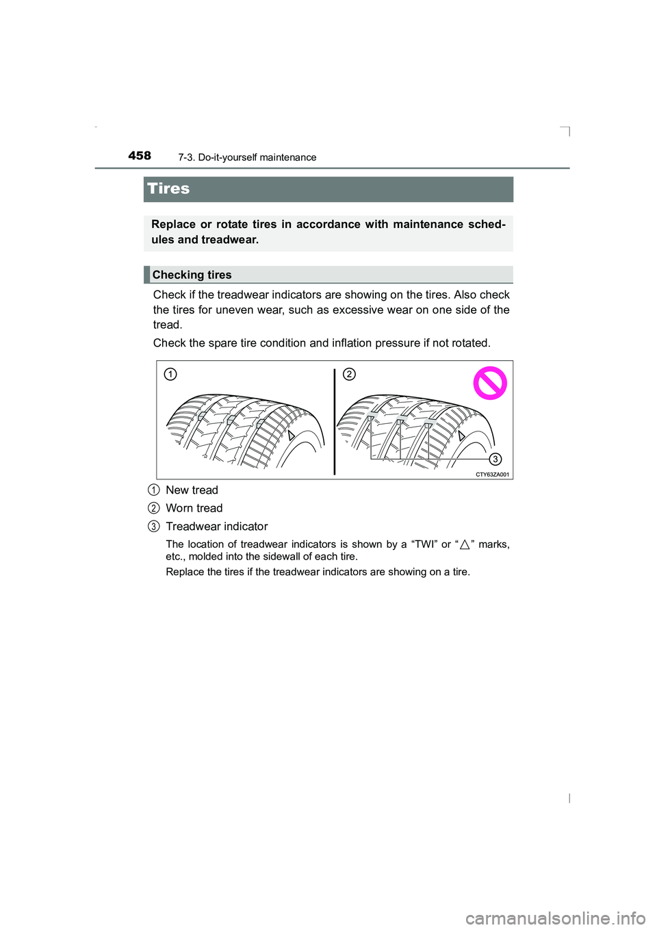 TOYOTA AVENSIS 2015  Owners Manual 4587-3. Do-it-yourself maintenance
AVENSIS_OM_OM20C20E_(EE)
Tires
Check if the treadwear indicators are showing on the tires. Also check
the tires for uneven wear, such as excessive wear on one side o