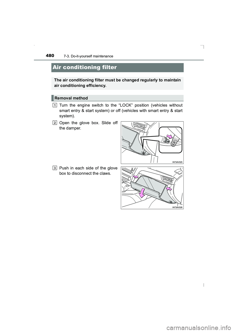 TOYOTA AVENSIS 2015  Owners Manual 4807-3. Do-it-yourself maintenance
AVENSIS_OM_OM20C20E_(EE)
Air conditioning filter
Turn the engine switch to the “LOCK” position (vehicles without
smart entry & start system) or off (vehicles wit