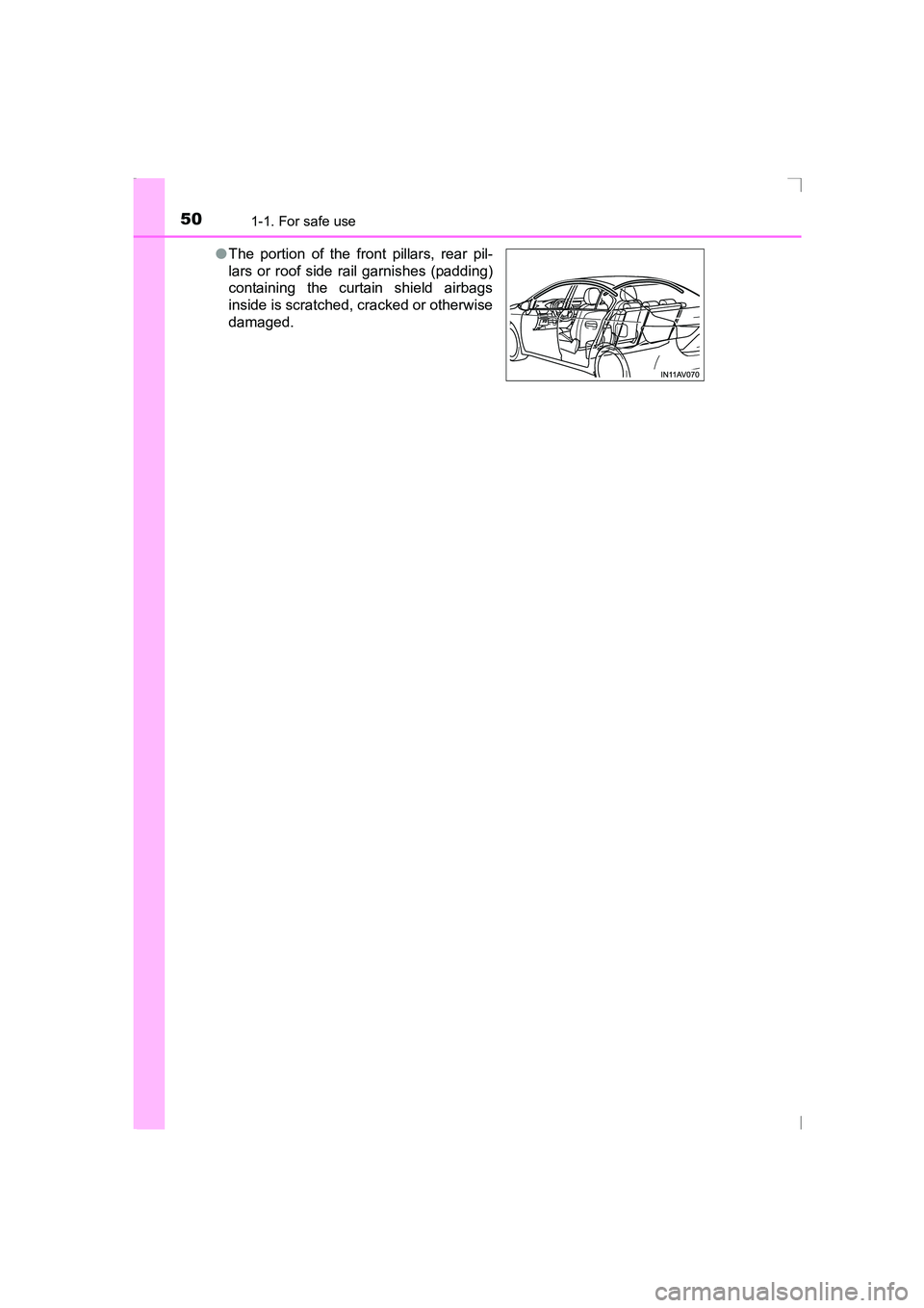 TOYOTA AVENSIS 2015  Owners Manual 501-1. For safe use
AVENSIS_OM_OM20C20E_(EE)●
The portion of the front pillars, rear pil-
lars or roof side rail garnishes (padding)
containing the curtain shield airbags
inside is scratched, cracke