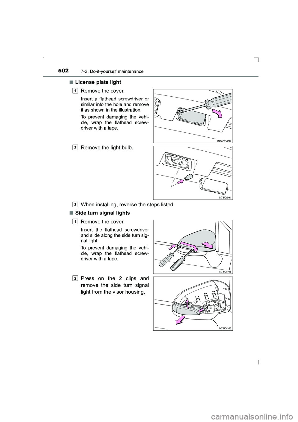 TOYOTA AVENSIS 2015  Owners Manual 5027-3. Do-it-yourself maintenance
AVENSIS_OM_OM20C20E_(EE)■
License plate light
Remove the cover.
Insert a flathead screwdriver or
similar into the hole and remove
it as shown in the illustration.
