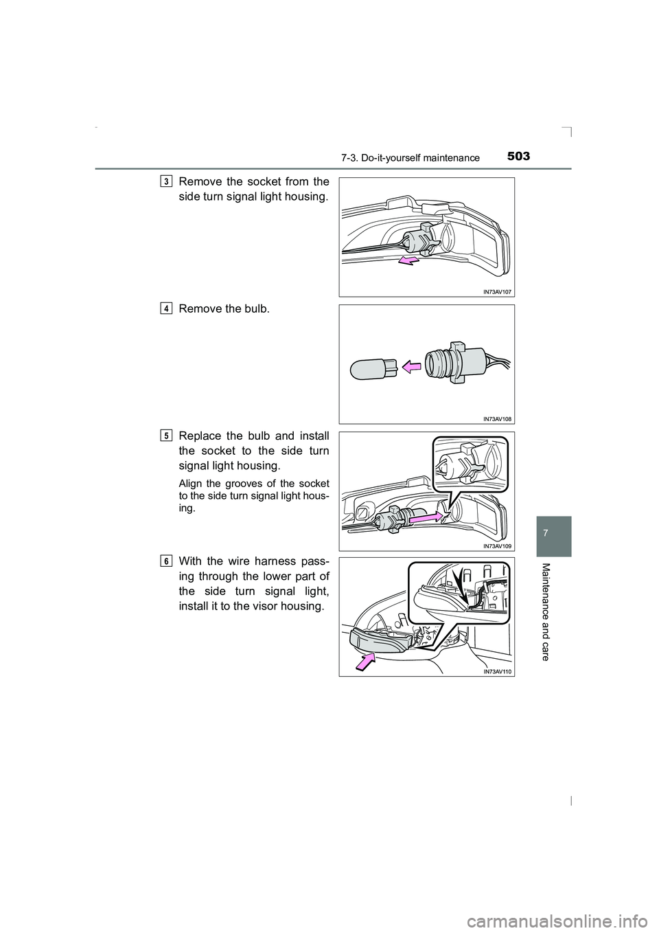 TOYOTA AVENSIS 2015  Owners Manual 5037-3. Do-it-yourself maintenance
AVENSIS_OM_OM20C20E_(EE)
7
Maintenance and care
Remove the socket from the
side turn signal light housing.
Remove the bulb.
Replace the bulb and install
the socket t