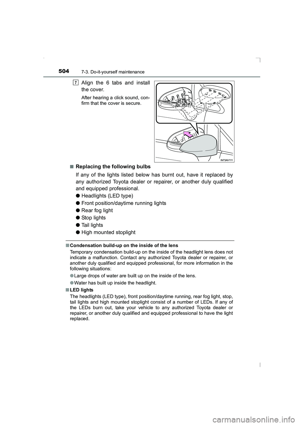 TOYOTA AVENSIS 2015  Owners Manual 5047-3. Do-it-yourself maintenance
AVENSIS_OM_OM20C20E_(EE)
Align the 6 tabs and install
the cover.
After hearing a click sound, con-
firm that the cover is secure.
■
Replacing the following bulbs
I