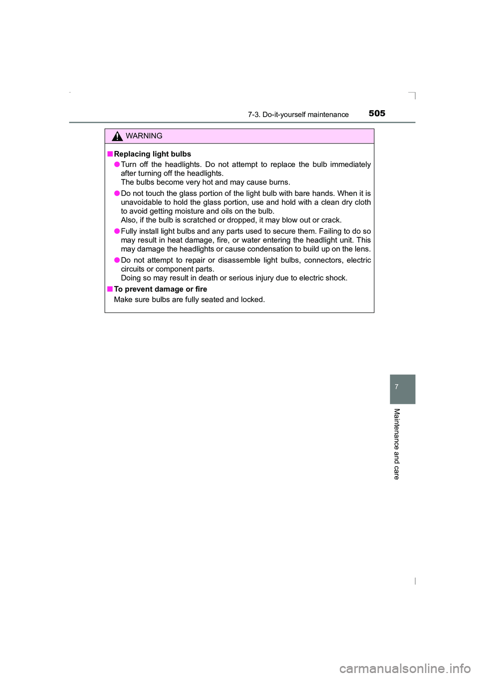 TOYOTA AVENSIS 2015  Owners Manual 5057-3. Do-it-yourself maintenance
AVENSIS_OM_OM20C20E_(EE)
7
Maintenance and care
WARNING
■ Replacing light bulbs
●Turn off the headlights. Do not attempt to replace the bulb immediately
after tu