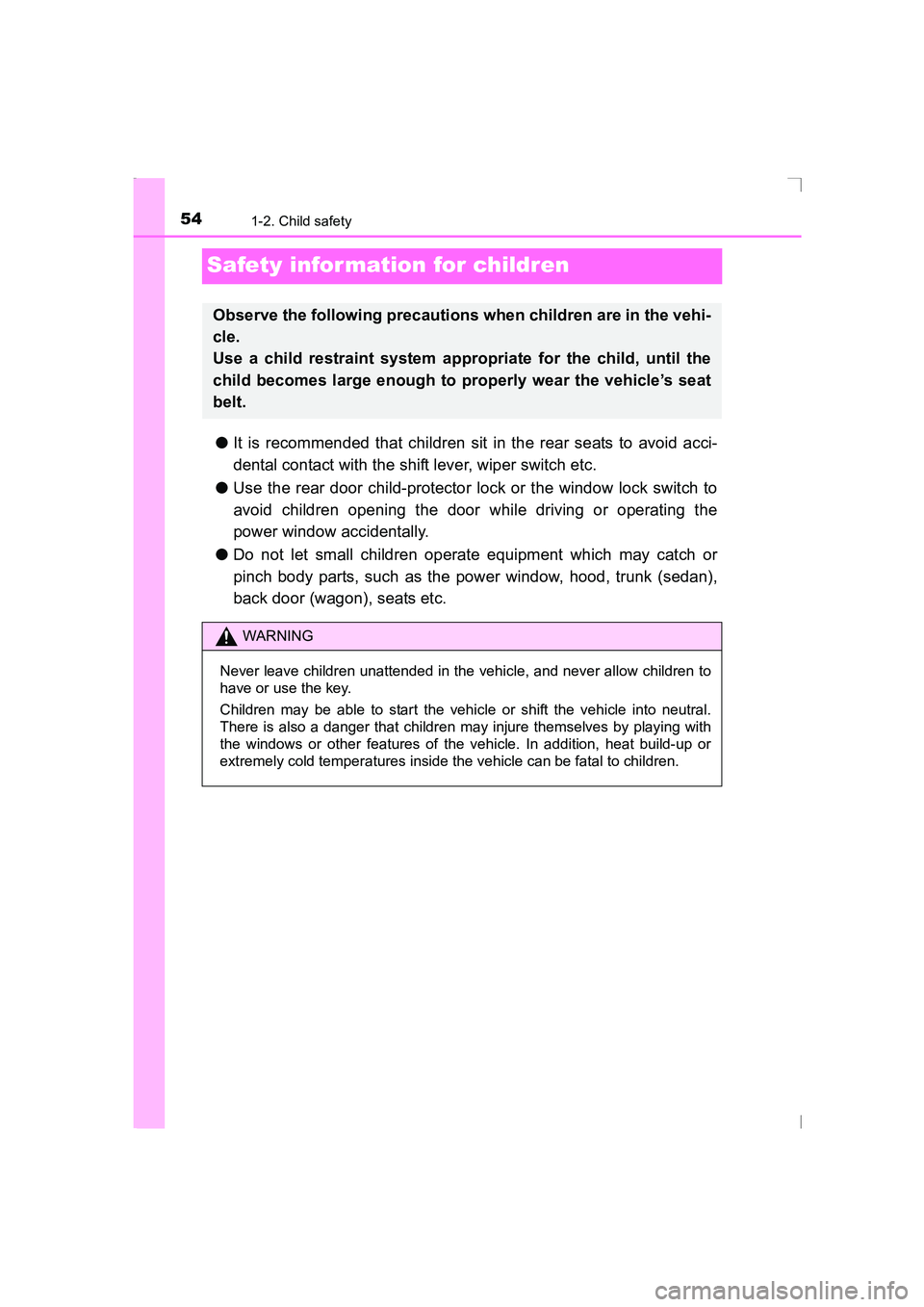 TOYOTA AVENSIS 2015  Owners Manual 541-2. Child safety
AVENSIS_OM_OM20C20E_(EE)
Safety infor mation for children
●It is recommended that children sit in the rear seats to avoid acci-
dental contact with the shift lever, wiper switch 