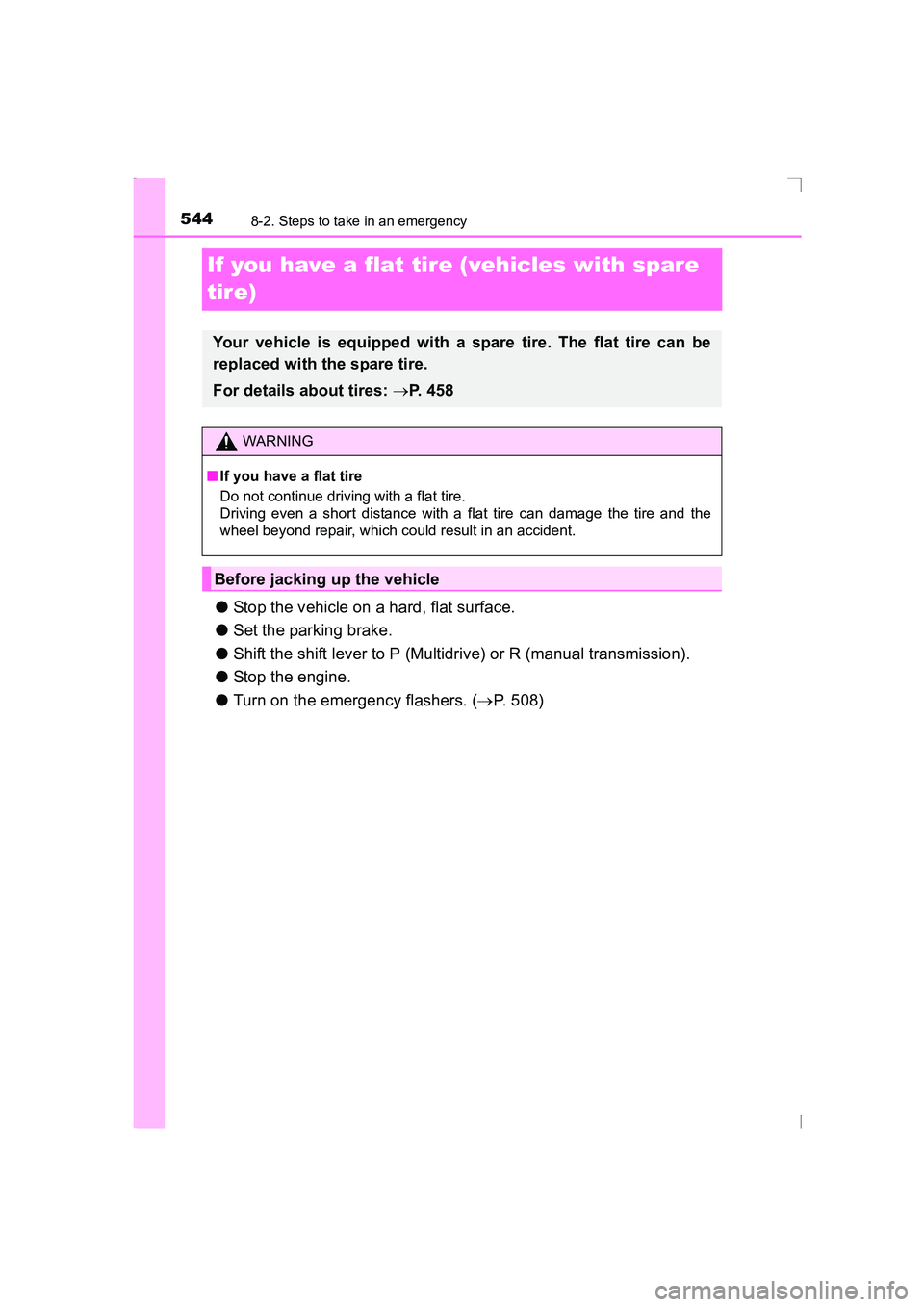 TOYOTA AVENSIS 2015  Owners Manual 5448-2. Steps to take in an emergency
AVENSIS_OM_OM20C20E_(EE)
If you have a flat tire (vehicles with spare 
tire)
●Stop the vehicle on a hard, flat surface.
● Set the parking brake.
● Shift the