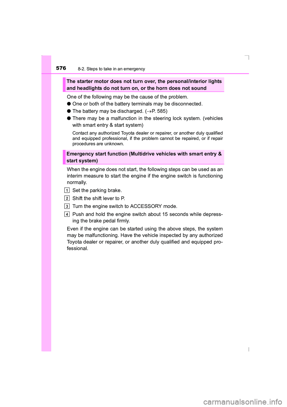 TOYOTA AVENSIS 2015  Owners Manual 5768-2. Steps to take in an emergency
AVENSIS_OM_OM20C20E_(EE)
One of the following may be the cause of the problem.
●One or both of the battery terminals may be disconnected.
● The battery may be