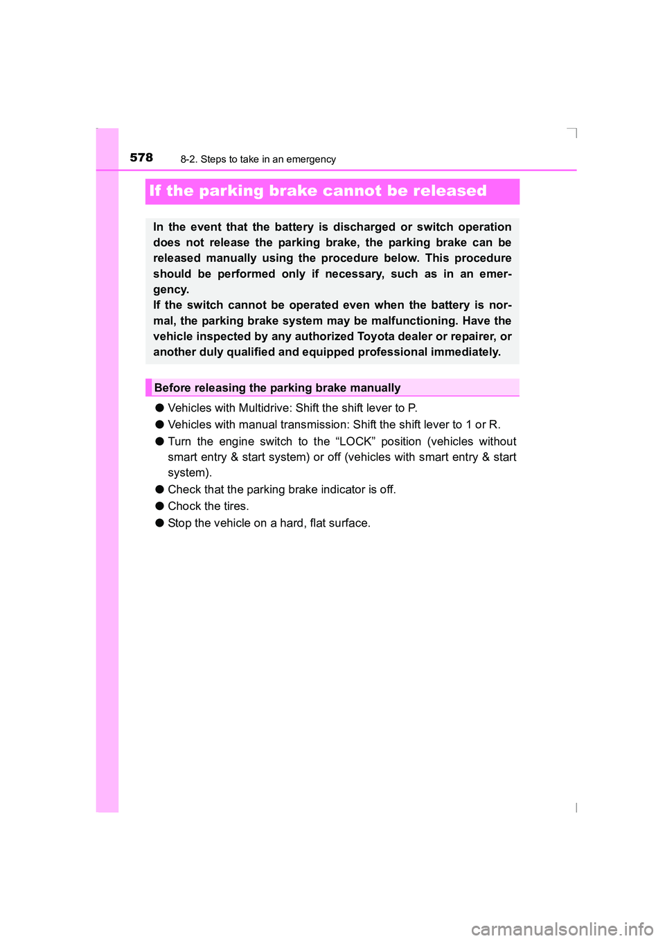 TOYOTA AVENSIS 2015  Owners Manual 5788-2. Steps to take in an emergency
AVENSIS_OM_OM20C20E_(EE)
If the parking brake cannot be released
●Vehicles with Multidrive: Shift the shift lever to P.
● Vehicles with manual transmission: S