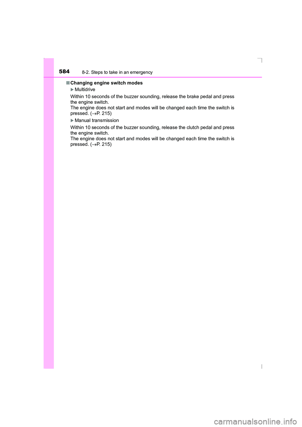 TOYOTA AVENSIS 2015  Owners Manual 5848-2. Steps to take in an emergency
AVENSIS_OM_OM20C20E_(EE)■
Changing engine switch modes
�XMultidrive
Within 10 seconds of the buzzer sounding, release the brake pedal and press
the engine switc