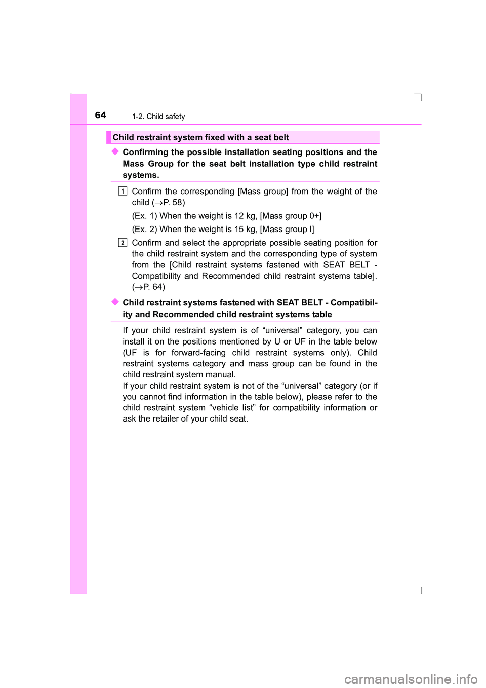 TOYOTA AVENSIS 2015  Owners Manual 641-2. Child safety
AVENSIS_OM_OM20C20E_(EE)
◆Confirming the possible installation seating positions and the
Mass Group for the seat belt installation type child restraint
systems.Confirm the corres