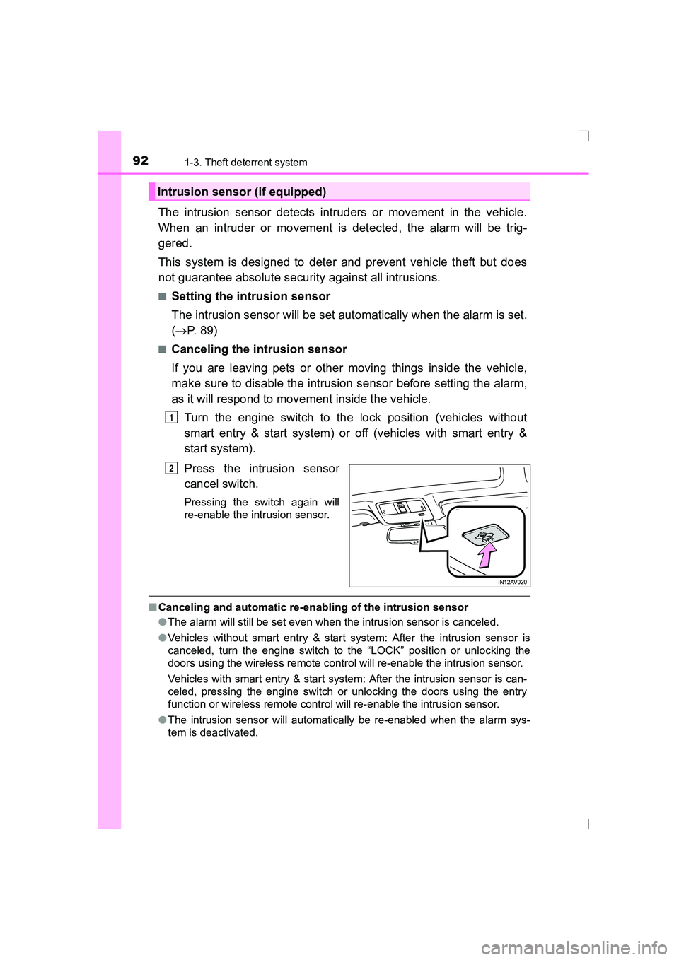 TOYOTA AVENSIS 2015  Owners Manual 921-3. Theft deterrent system
AVENSIS_OM_OM20C20E_(EE)
The intrusion sensor detects intruders or movement in the vehicle.
When an intruder or movement is detected, the alarm will be trig-
gered.
This 