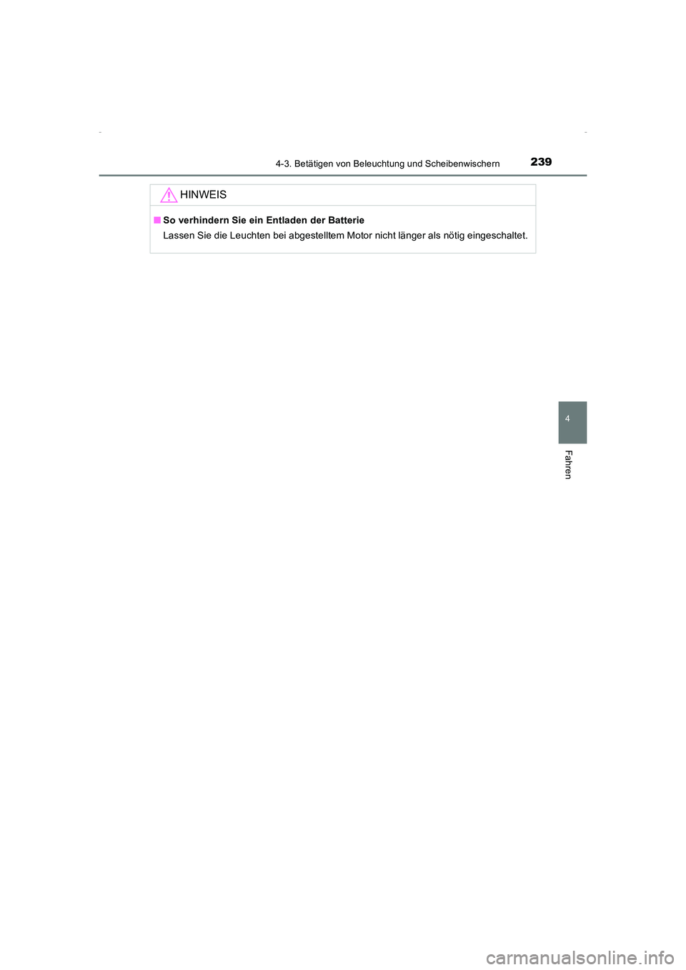 TOYOTA AVENSIS 2015  Betriebsanleitungen (in German) 2394-3. Betätigen von Beleuchtung und Scheibenwischern
4
Fahren
AVENSIS_OM_OM20C22M_(EM)
HINWEIS
■So verhindern Sie ein Entladen der Batterie
Lassen Sie die Leuchten bei abgestelltem Motor nicht l�