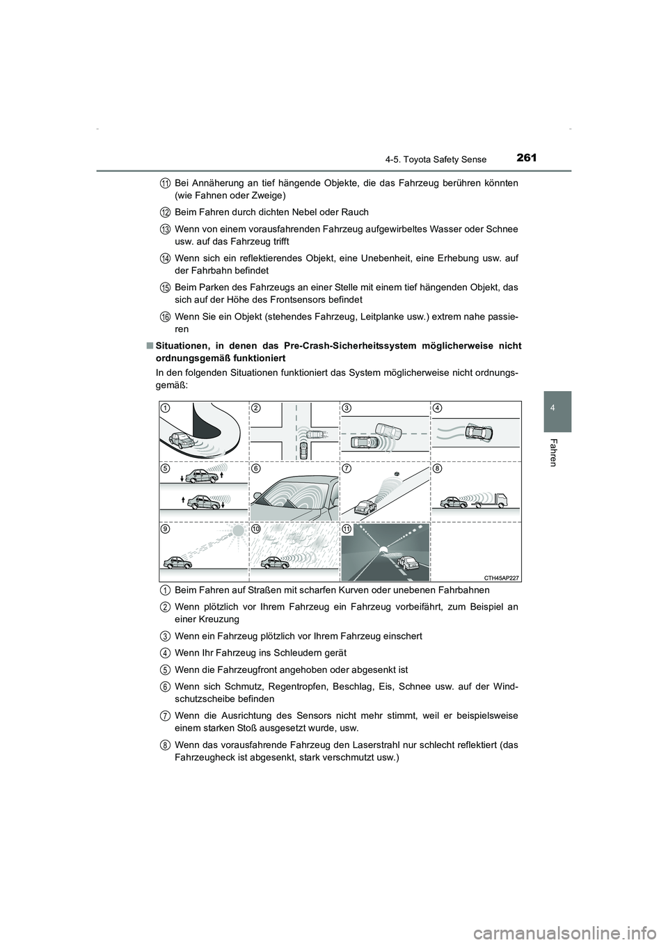 TOYOTA AVENSIS 2015  Betriebsanleitungen (in German) 2614-5. Toyota Safety Sense
4
Fahren
AVENSIS_OM_OM20C22M_(EM)Bei Annäherung an tief hängende Objekte, die das Fahrzeug berühren könnten
(wie Fahnen oder Zweige)
Beim Fahren durch dichten Nebel ode