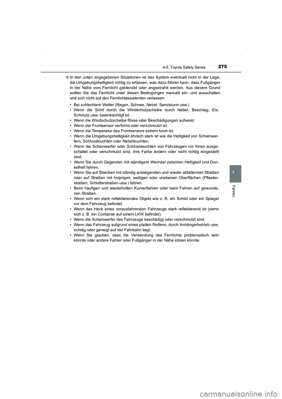 TOYOTA AVENSIS 2015  Betriebsanleitungen (in German) 2754-5. Toyota Safety Sense
4
Fahren
AVENSIS_OM_OM20C22M_(EM)●
In den unten angegebenen Situationen ist das System eventuell nicht in der Lage,
die Umgebungshelligkeit richtig zu erfassen, was dazu 