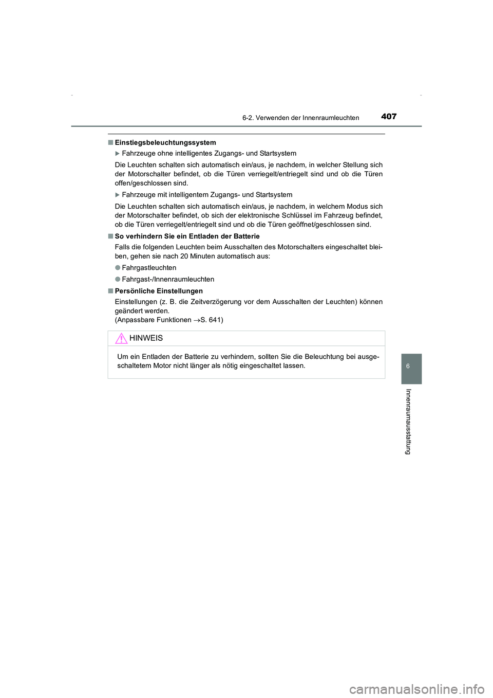 TOYOTA AVENSIS 2015  Betriebsanleitungen (in German) 4076-2. Verwenden der Innenraumleuchten
AVENSIS_OM_OM20C22M_(EM)
6
Innenraumausstattung
■Einstiegsbeleuchtungssystem
 XFahrzeuge ohne intelligentes Zugangs- und Startsystem
Die Leuchten schalten sic