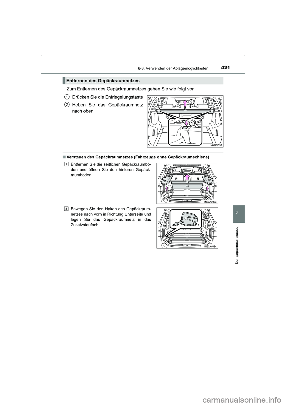 TOYOTA AVENSIS 2015  Betriebsanleitungen (in German) 4216-3. Verwenden der Ablagemöglichkeiten
AVENSIS_OM_OM20C22M_(EM)
6
Innenraumausstattung
Zum Entfernen des Gepäckraumnetzes gehen Sie wie folgt vor.Drücken Sie die Entriegelungstaste
Heben Sie das
