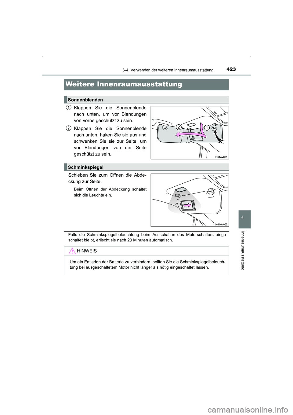 TOYOTA AVENSIS 2015  Betriebsanleitungen (in German) 4236-4. Verwenden der weiteren Innenraumausstattung
AVENSIS_OM_OM20C22M_(EM)
6
Innenraumausstattung
Weitere Innenraumausstattung
Klappen Sie die Sonnenblende
nach unten, um vor Blendungen
von vorne ge