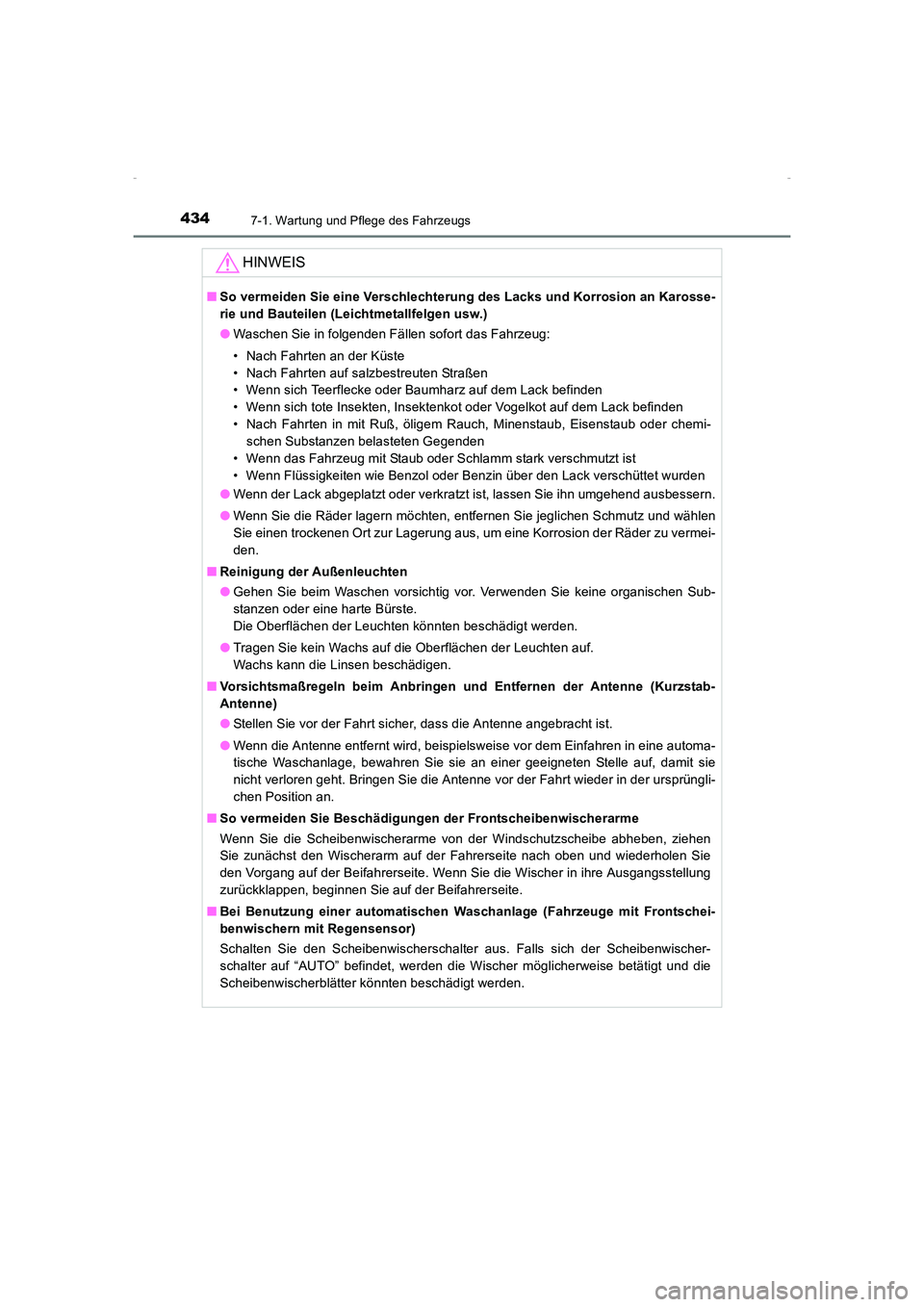 TOYOTA AVENSIS 2015  Betriebsanleitungen (in German) 4347-1. Wartung und Pflege des Fahrzeugs
AVENSIS_OM_OM20C22M_(EM)
HINWEIS
■So vermeiden Sie eine Verschlechterung des Lacks und Korrosion an Karosse-
rie und Bauteilen (Leichtmetallfelgen usw.)
●W